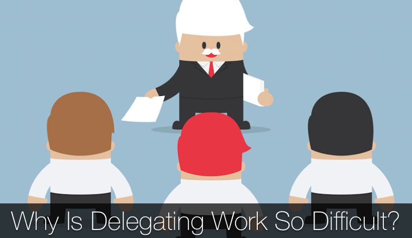 why delegating work so difficult